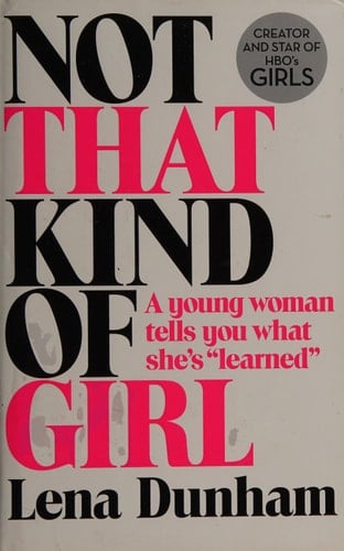 Not that Kind of Girl A Young Woman Tells You what She's "learned"