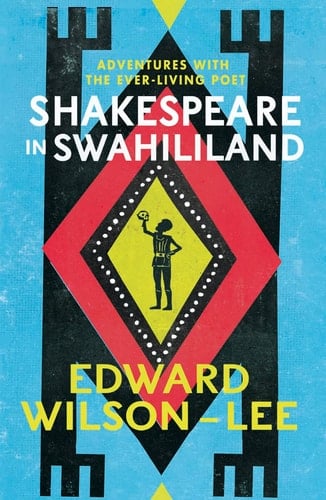 Shakespeare in Swahililand: Adventures with the Ever-Living Poet