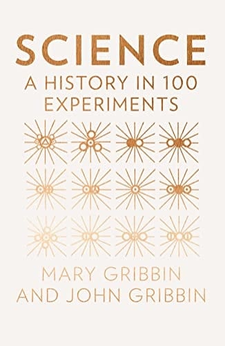 Science A History in 100 Experiments