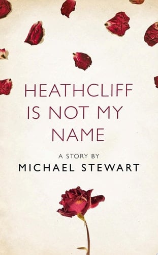 Heathcliff Is Not My Name: A Story from the Collection, I Am Heathcliff