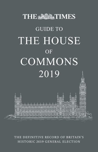 The Times Guide to the House of Commons 2019: The Definitive Record of Britain’s Historic 2019 General Election