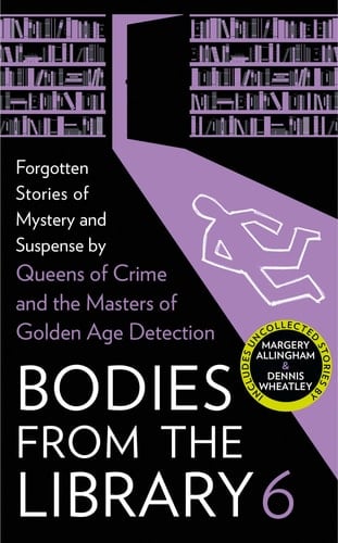 Bodies from the Library 6 Forgotten Stories of Mystery and Suspense by the Masters of the Golden Age of Detection