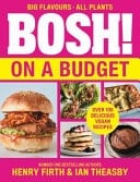 Bosh! On A Budget: From The Bestselling Vegan Authors This Christmas Comes The Latest Healthy Plant-based, Meat-free Cookbook With New Deliciously Simple Recipes