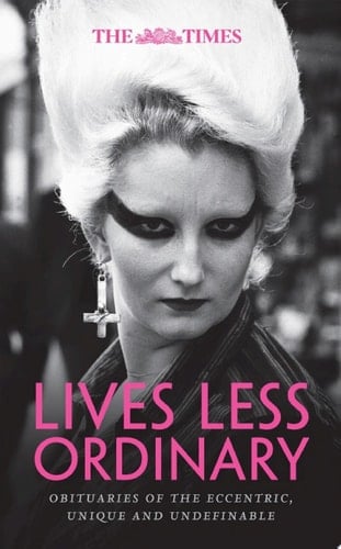 The Times Lives Less Ordinary obituaries of the eccentric, unique and undefinable
