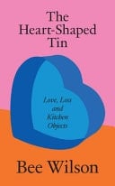 The Heart-Shaped Tin Love, Loss and Kitchen Objects