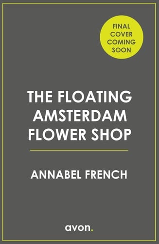 The Floating Amsterdam Flower Shop: Escape to picturesque Europe in this must-read, fun and charming summer romance for 2025! (The Floating Shop series) (Book 1)