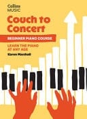Couch to Concert : Beginner Piano Course A Get Set! Piano Book for Adult and Teen Beginners