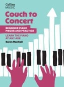 Couch to Concert : Beginner Piano Pieces and Practice: A Get Set! Piano Book for Adult and Teen Beginners