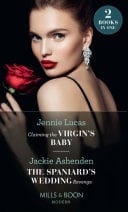 Claiming the Virgin's Baby / the Spaniard's Wedding Revenge: Claiming the Virgin's Baby / the Spaniard's Wedding Revenge