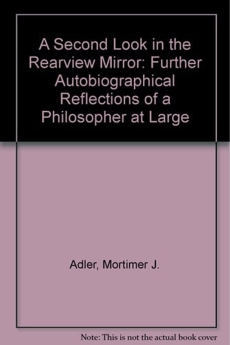 A Second Look in the Rearview Mirror: Further Autobiographical Reflections of a Philosopher at Large