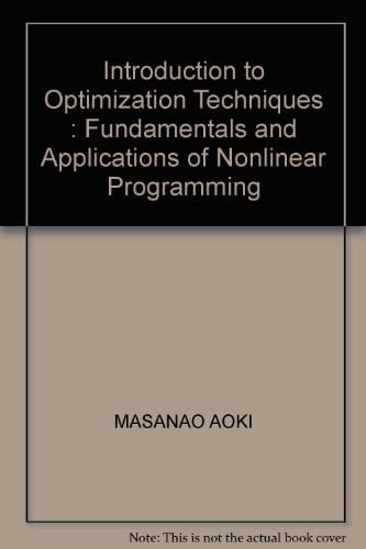 Introduction to Optimization Techniques: Fundamentals and Applications of Nonlinear Programming (Macmillan Series in Applied Computer Sciences)