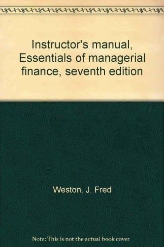 Instructor's manual, Essentials of managerial finance, seventh edition