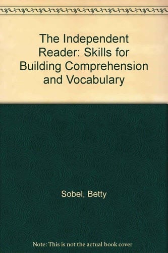 The Independent Reader: Skills for Building Comprehension and Vocabulary