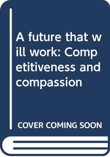A Future That Will Work: Competitiveness and Compassion