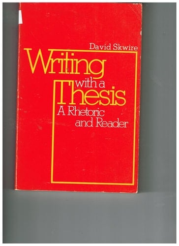 Writing with a Thesis: A Rhetoric and Reader