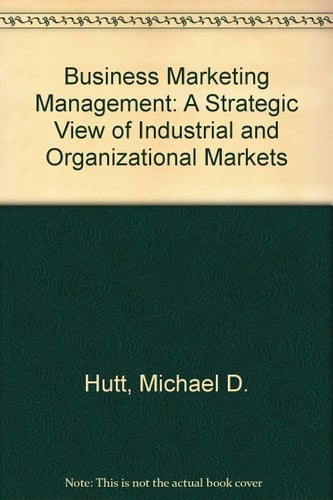 Business Marketing Management: A Strategic View of Industrial and Organizational Markets