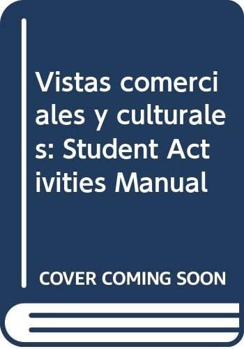 Student Activities Manual for Vistas Comerciales Y Culturales