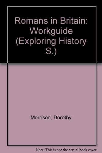 Romans in Britain: Workguide (Exploring History)