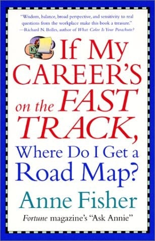 If My Career's on the Fast Track, Where Do I Get a Road Map?: Surviving and Thriving in the Real World of Work