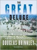 The Great Deluge: Hurricane Katrina, New Orleans, And The Mississippi Gulf Coast