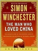 Man Who Loved China: The Fantastic Story Of The Eccentric Scientist Who Unlocked The Mysteries Of The Middle Kingdom