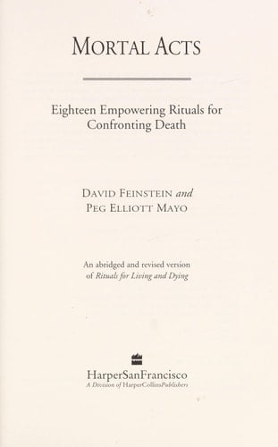 Mortal Acts Eighteen Empowering Rituals for Confronting Death