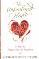 The Unburdened Heart Five Keys to Forgiveness and Freedom