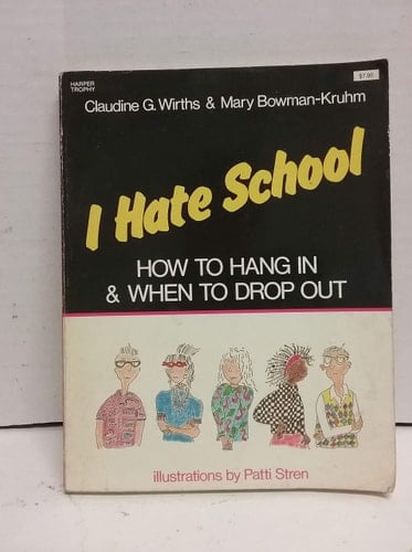 I Hate School: How to Hang in and When to Drop Out