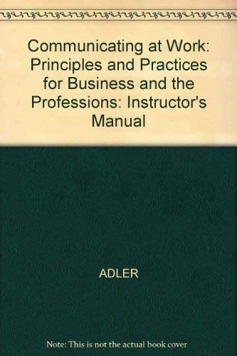Communicating at Work: Principles and Practices for Business and the Professions: Instructor's Manual