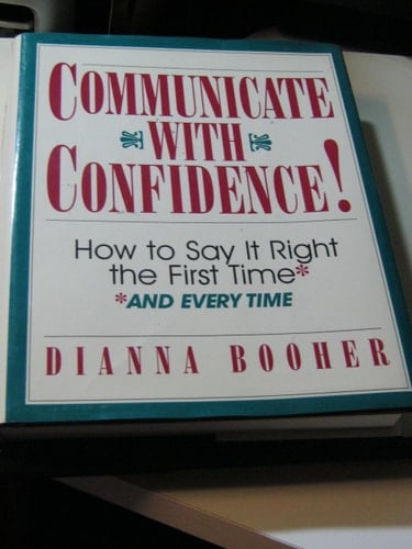 Communicate With Confidence!: How to Say It Right the First Time and Everytime