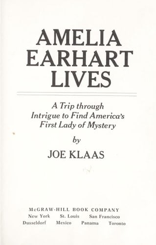 Amelia Earhart lives;: A trip through intrigue to find America's first lady of mystery