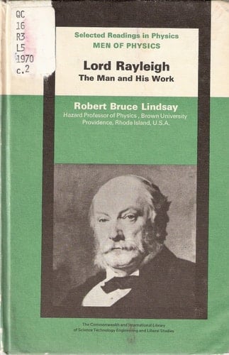 Men of Physics, Lord Rayleigh, the Man and His Work