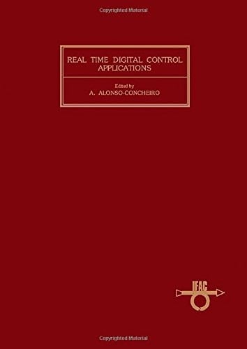 Real Time Digital Control Applications: Proceedings of the Ifacifip Symposium, Guadalajara, Mexico, 17-19 January 1983 (Ifac Proceedings Series, 1984, No. 1)