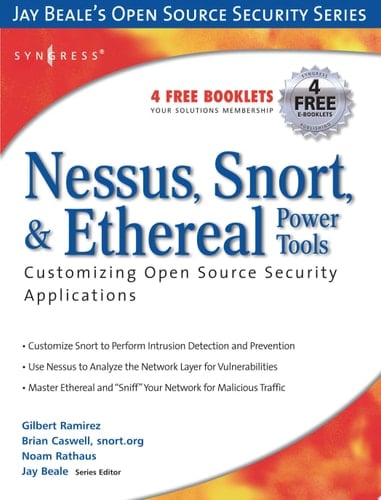 Nessus, Snort, and Ethereal Power Tools Customizing Open Source Security Applications