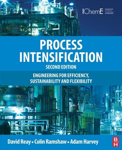 Process Intensification: Engineering for Efficiency, Sustainability and Flexibility