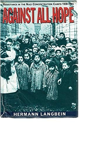 Against All Hope Resistance in the Nazi Concentration Camps, 1938-1945