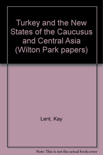 Turkey and the New States of the Caucusus and Central Asia (Wilton Park Papers)