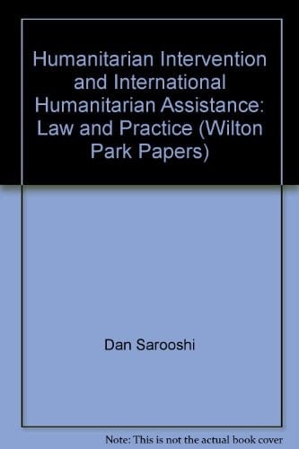 Humanitarian intervention and international humanitarian assistance: Law and practice (Wilton Park paper)