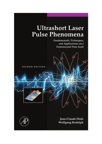 Ultrashort Laser Pulse Phenomena: Fundamentals, Techniques, and Applications on a Femtosecond Time Scale (Optics & Photonics Series)