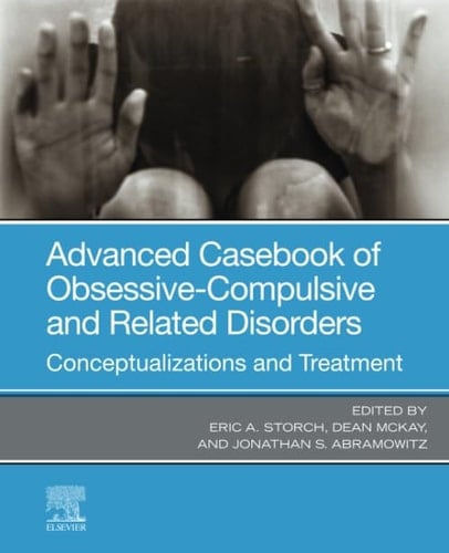 Advanced Casebook of Obsessive-Compulsive and Related Disorders Conceptualizations and Treatment