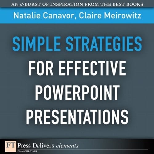 Simple Strategies for Effective PowerPoint Presentations (FT Press Delivers Elements)