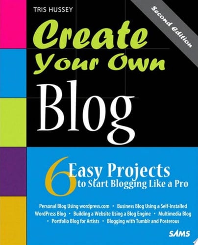 Create Your Own Blog 6 Easy Projects to Start Blogging Like a Pro: 6 Easy Projects to Start Blogging Like a Pro