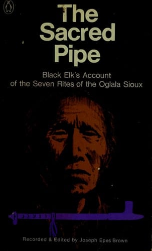 Sacred Pipe: Black Elk's Account of the Seven Rites of the Oglala Sioux