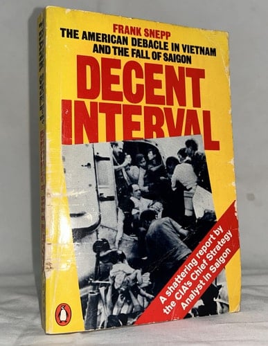 DECENT INTERVAL The American debacle in Vietnam and the fall of Saigon
