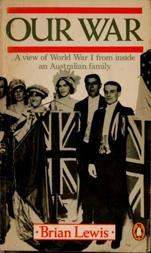 OUR WAR: A View of World War 1 from Inside an Australian Family