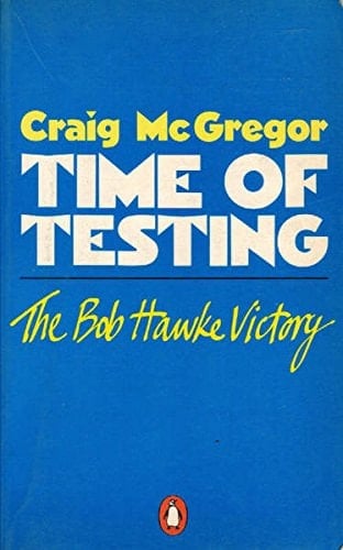 Time of Testing - The Bob Hawke Victory