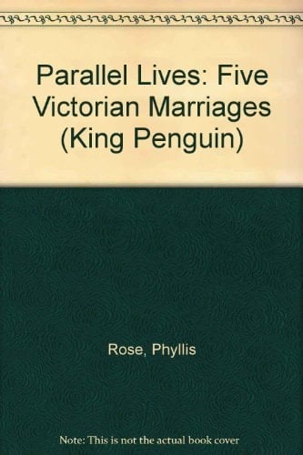 Parallel Lives: Five Victorian Marriages (King Penguin)