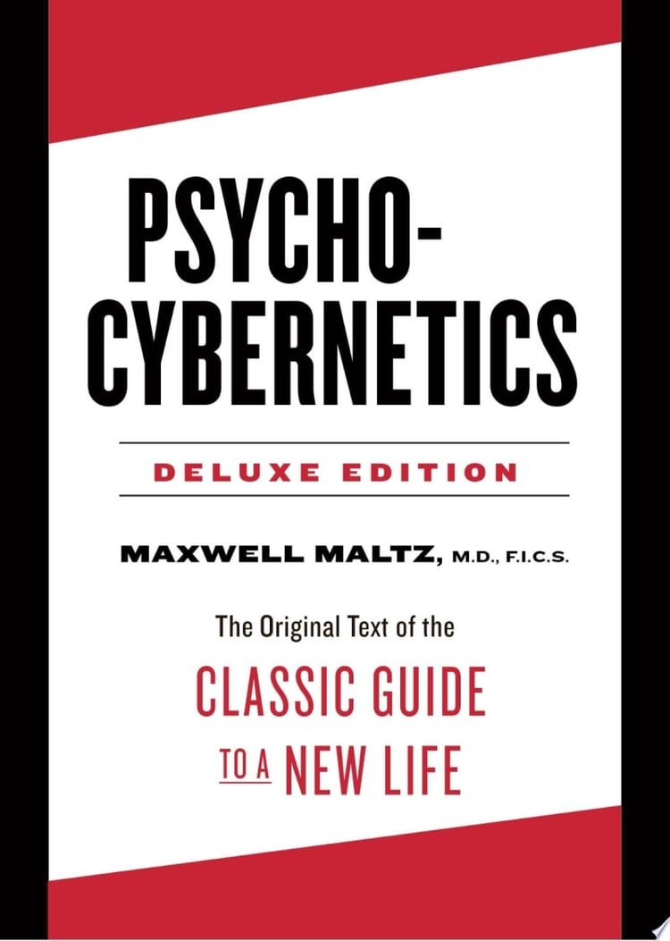 Psycho-Cybernetics Deluxe Edition The Original Text of the Classic Guide to a New Life