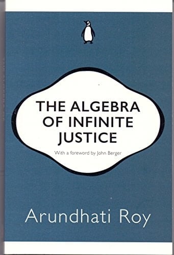 The Algebra of Infinite Justice (Penguin 30 ed) [Paperback] [Jan 01, 2017] ARUNDHATI ROY
