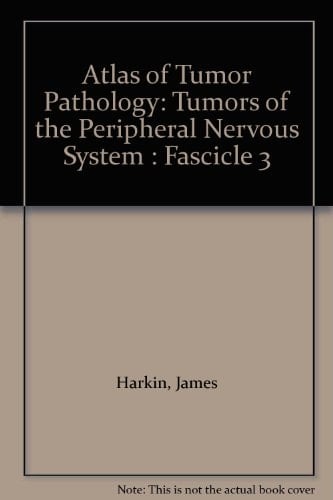 Atlas of Tumor Pathology: Tumors of the Peripheral Nervous System : Fascicle 3